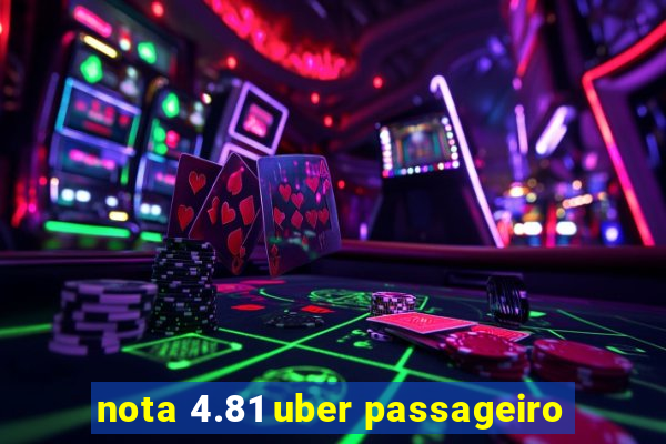 nota 4.81 uber passageiro